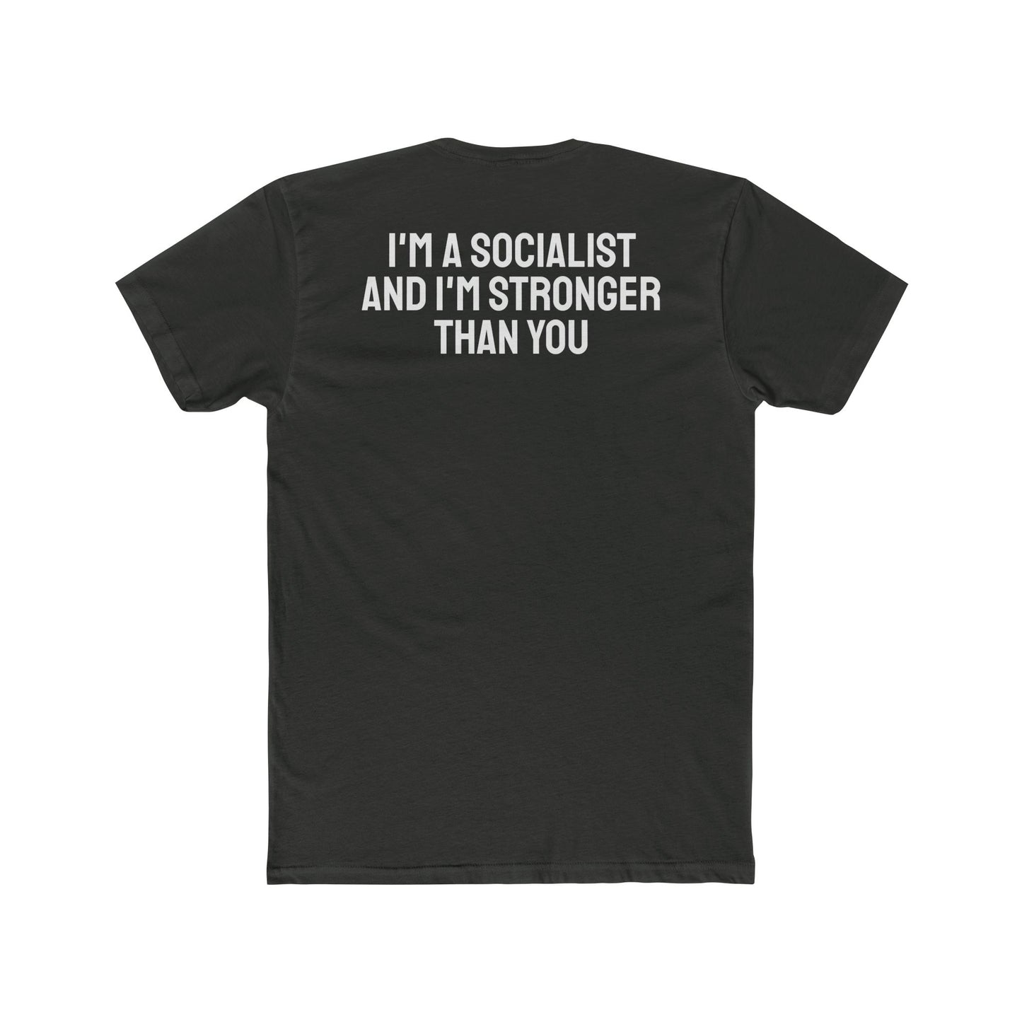 I'm A Socialist And I'm Stronger Than You - Unisex Cotton Crew Tee