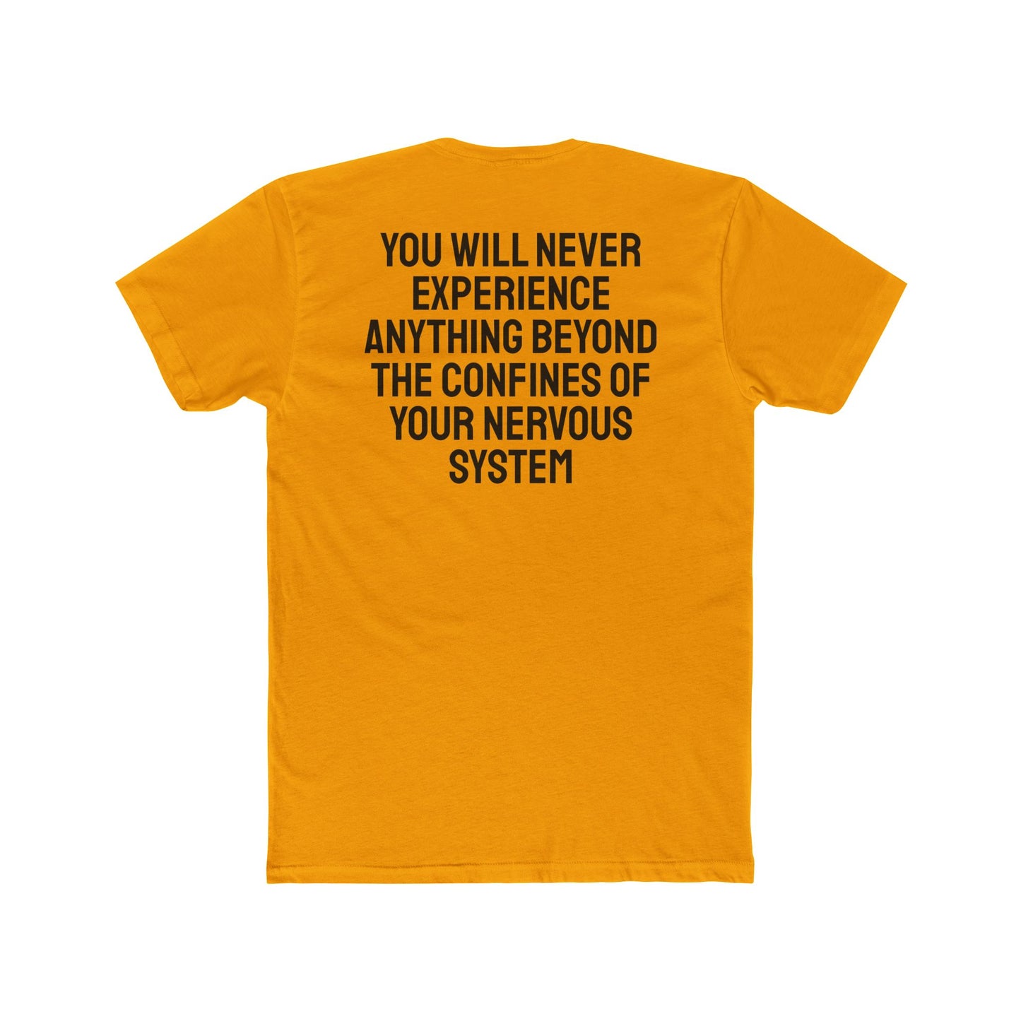 You Will Never Experience Anything Beyond The Confines Of Your Nervous System - Unisex Cotton Crew Tee