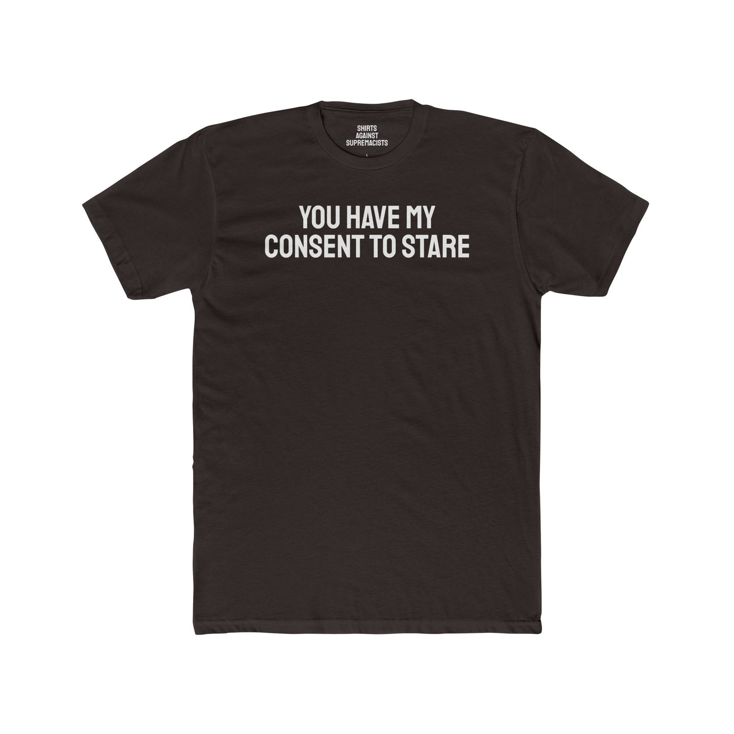 You Have My Consent To Stare - Unisex Cotton Crew Tee