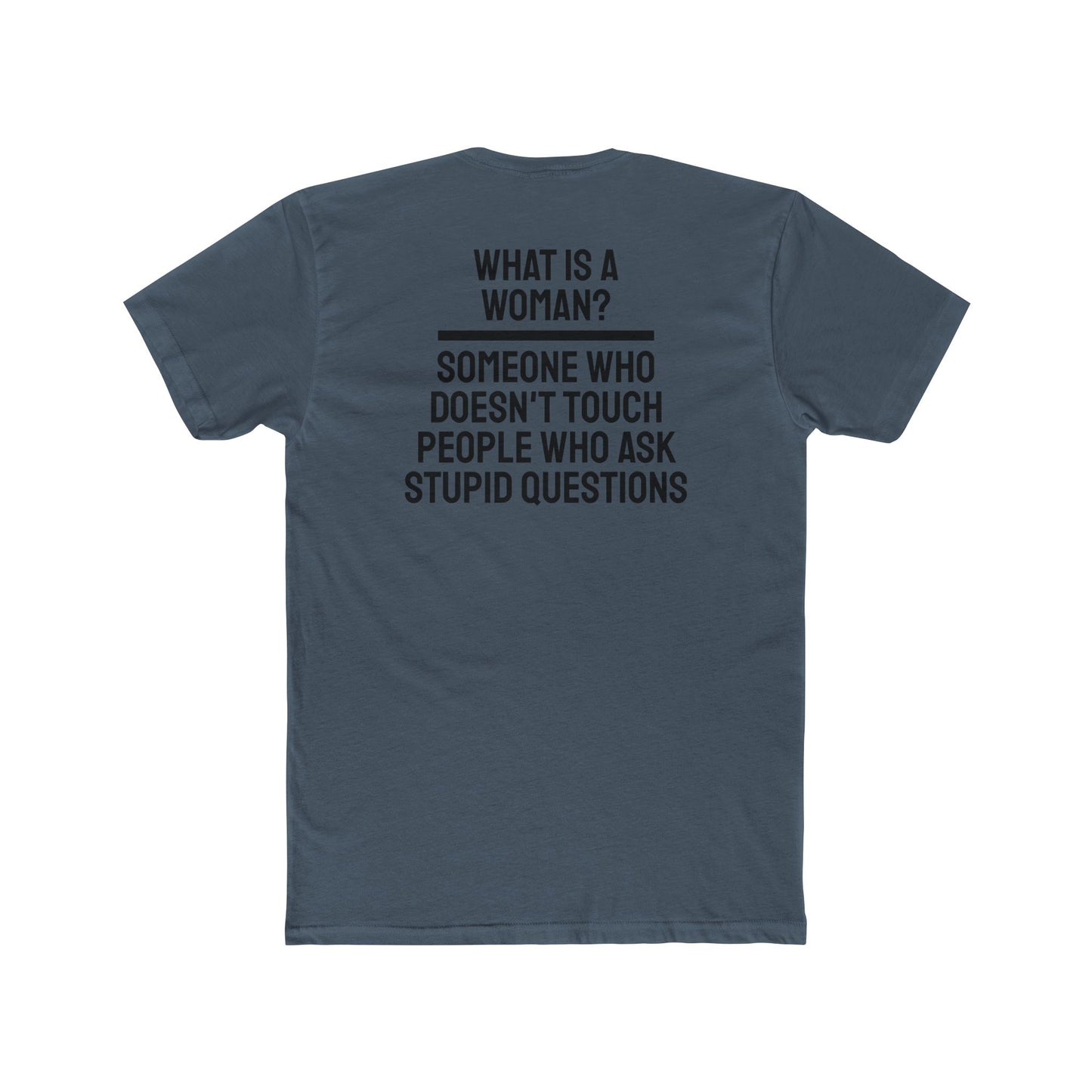 What Is A Woman? Someone Who Doesn't Touch People Who Ask Stupid Questions - Unisex Cotton Crew Tee