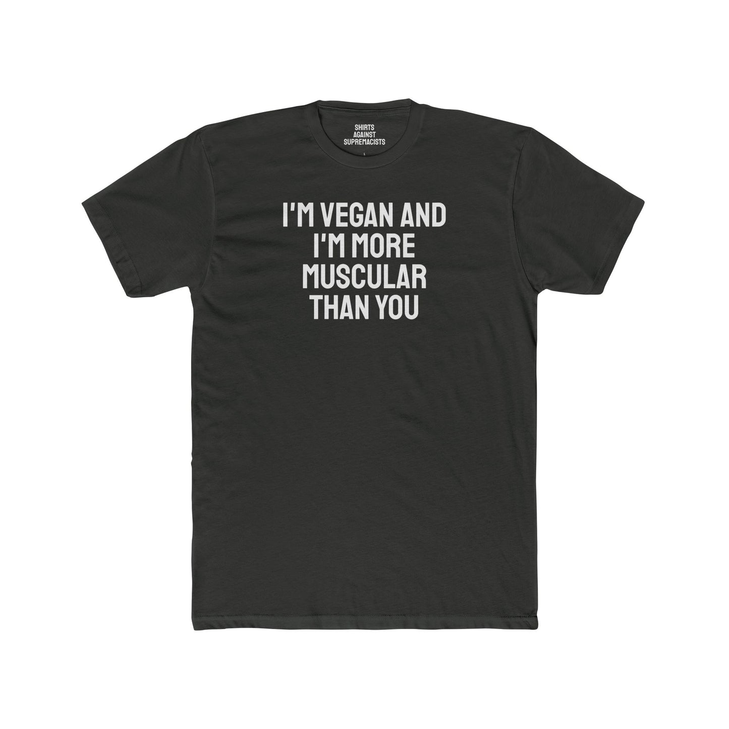 I'm Vegan And I'm More Muscular Than You - Unisex Cotton Crew Tee