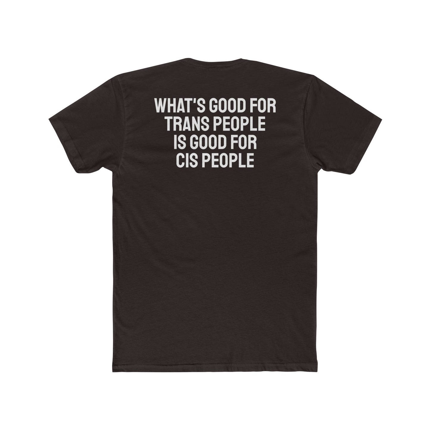 What's Good For Trans People Is Good For Cis People - Unisex Cotton Crew Tee