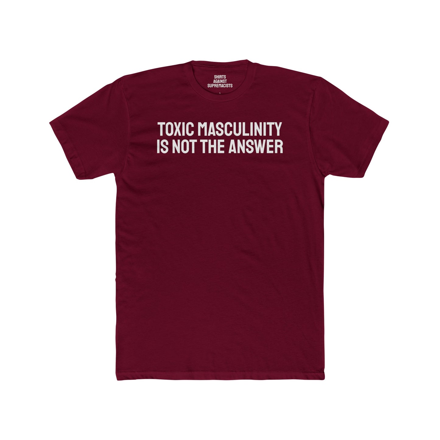 Toxic Masculinity Is Not The Answer - Unisex Cotton Crew Tee