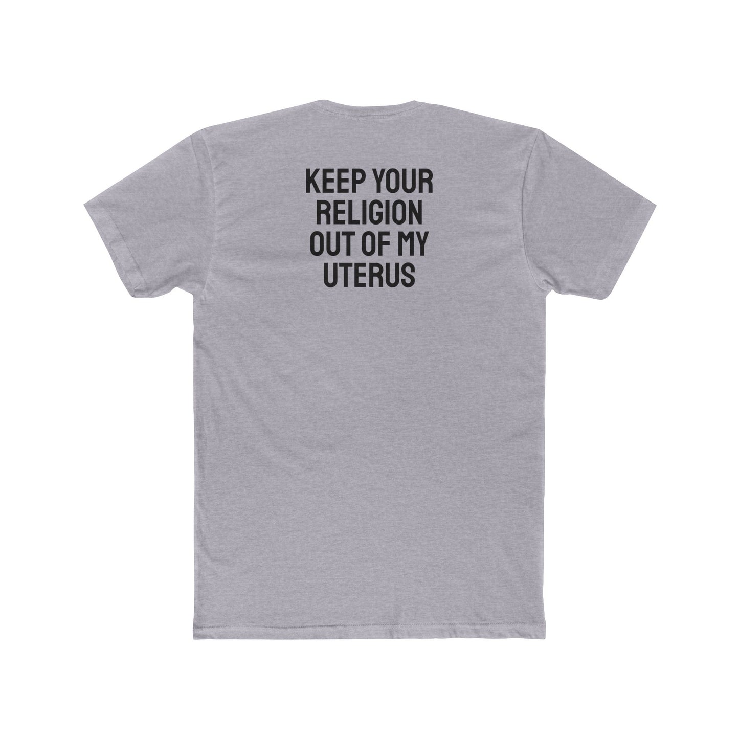 Keep Your Religion Out Of My Uterus - Unisex Cotton Crew Tee