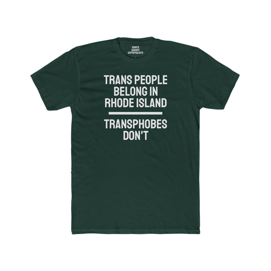 Trans People Belong In Rhode Island Transphobes Don't - Unisex Cotton Crew Tee