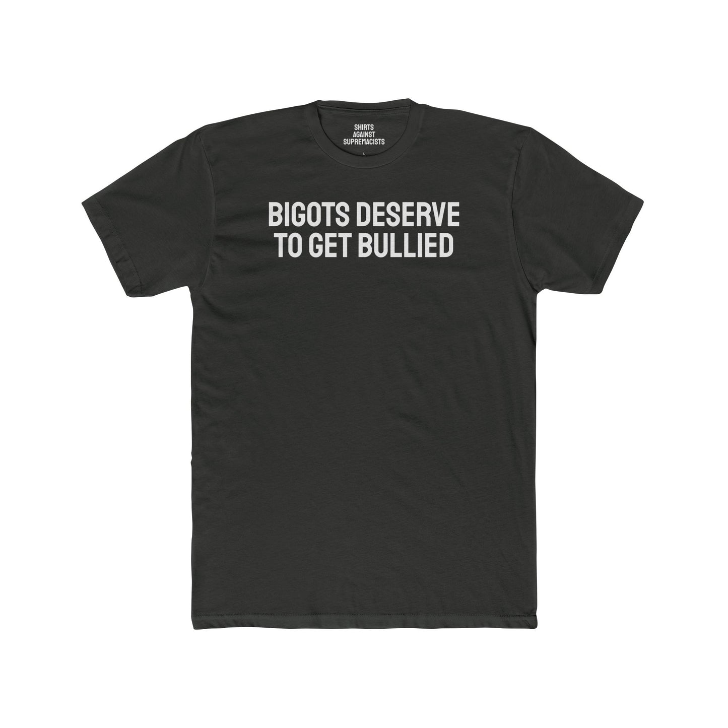 Bigots Deserve To Get Bullied - Unisex Cotton Crew Tee