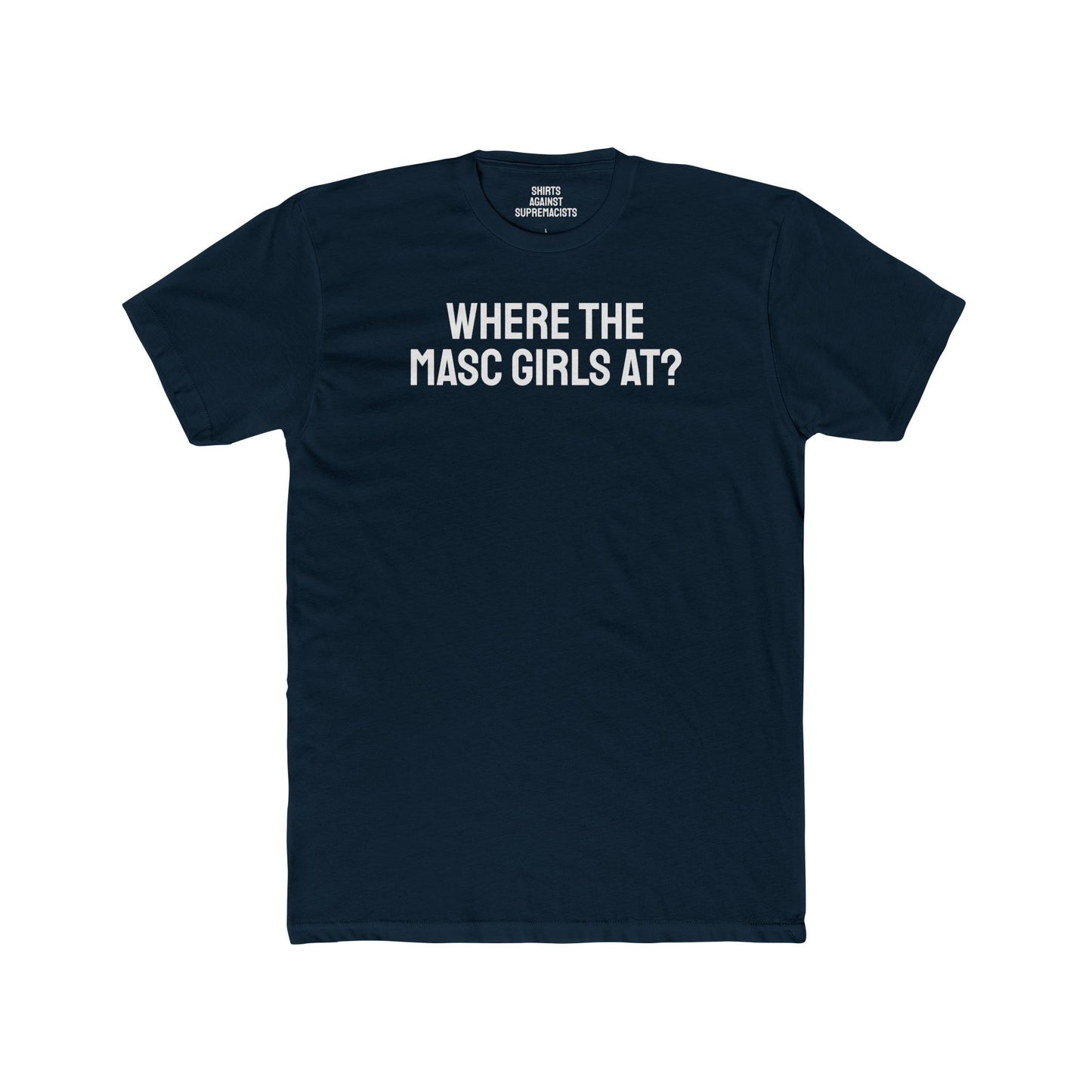 Where The Masc Girls At? - Unisex Cotton Crew Tee