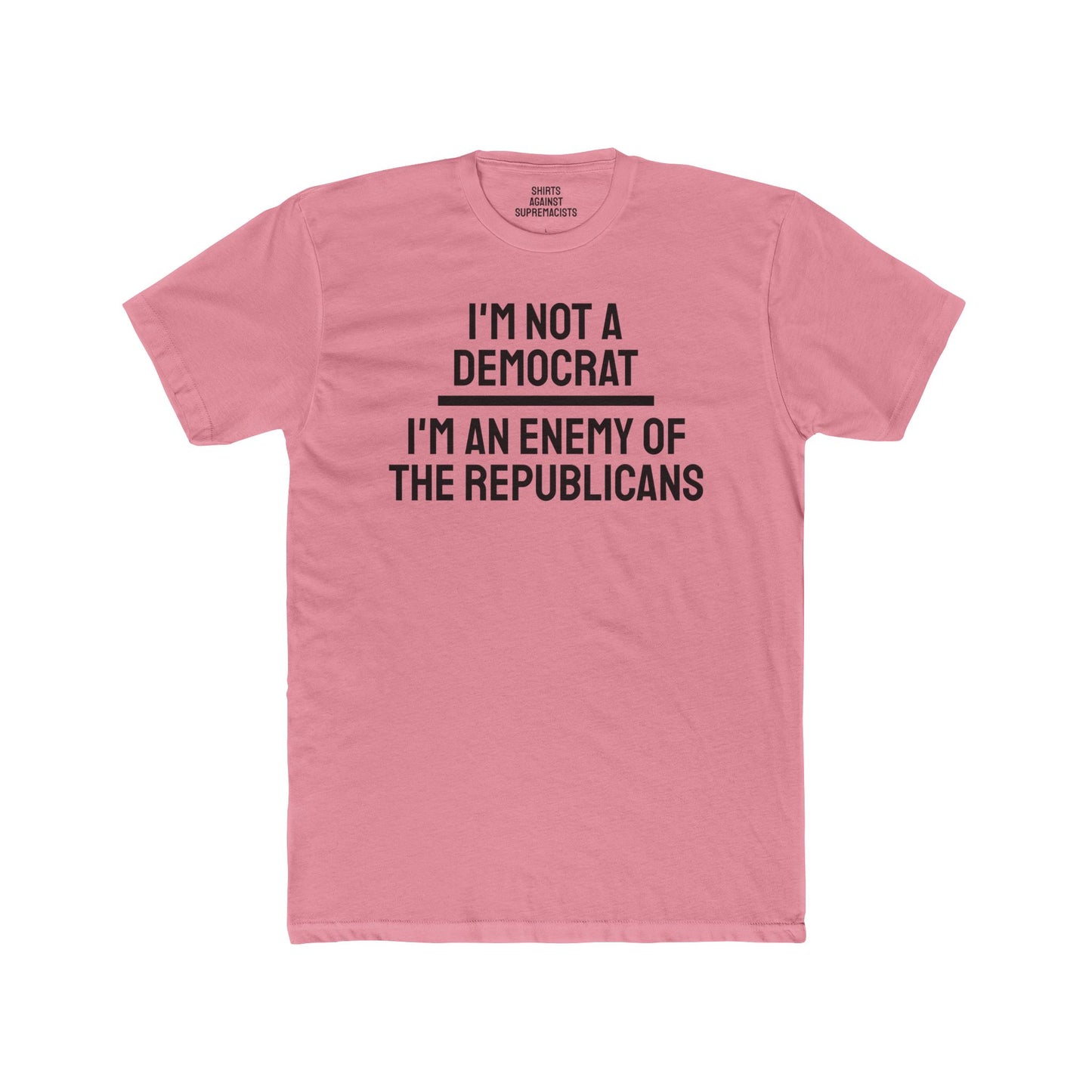 I'm Not A Democrat I'm An Enemy Of The Republicans - Unisex Cotton Crew Tee