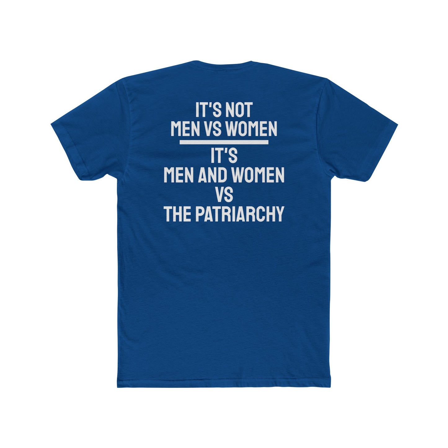 It's Not Men Vs Women It's Men And Women Vs The Patriarchy - Unisex Cotton Crew Tee