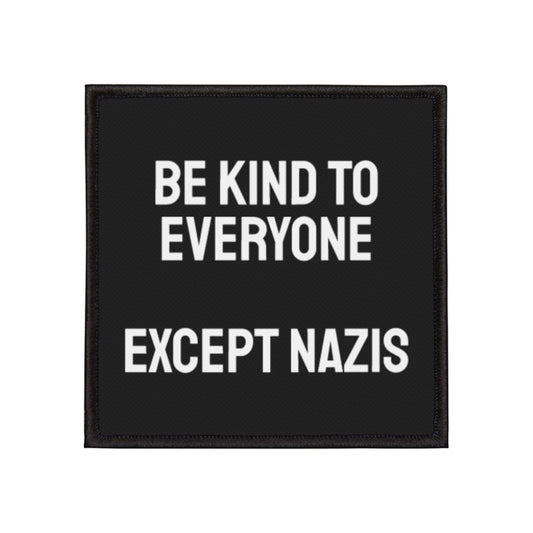 Be Kind To Everyone Except Nazis - Iron-On Patch