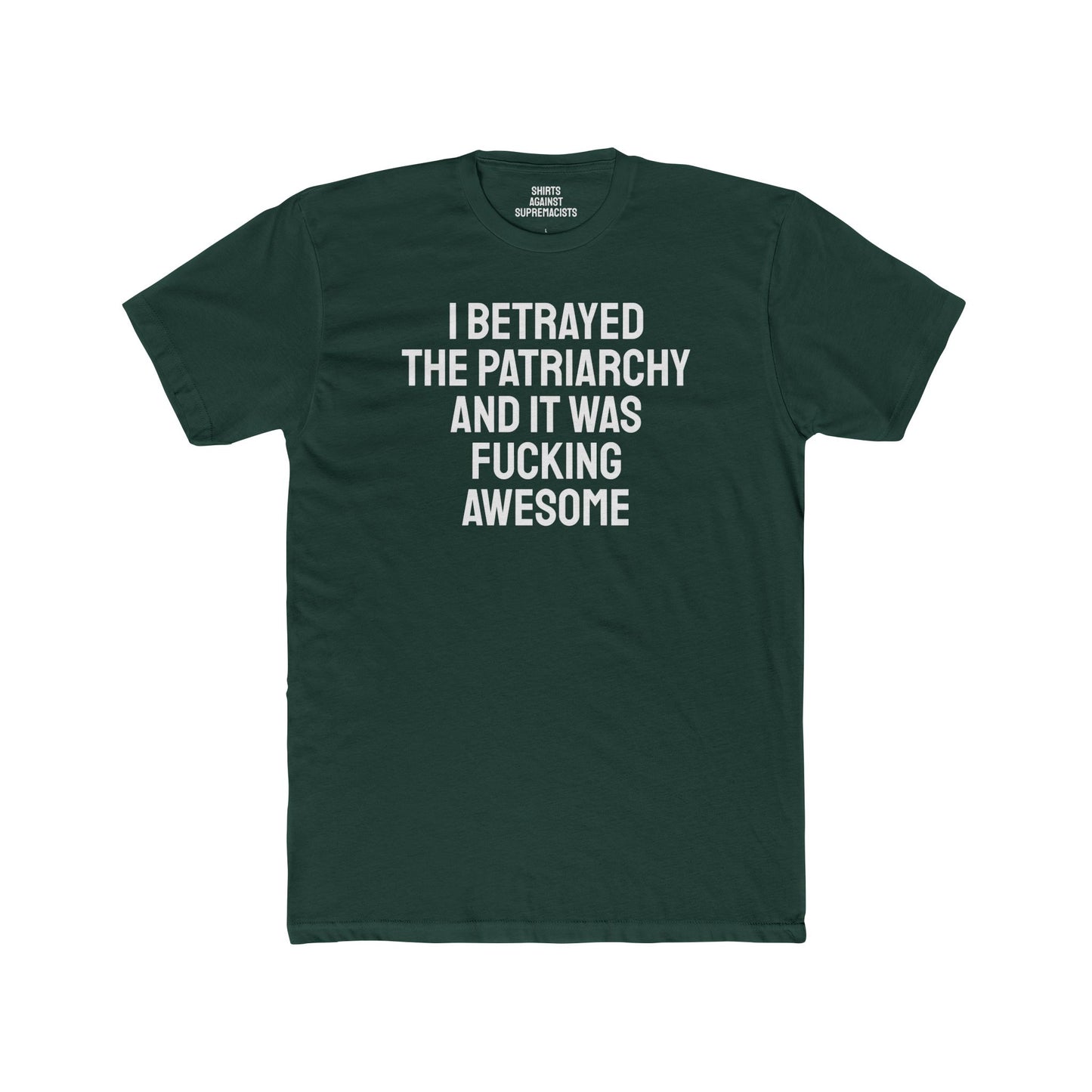 I Betrayed The Patriarchy And It Was Fucking Awesome - Unisex Cotton Crew Tee