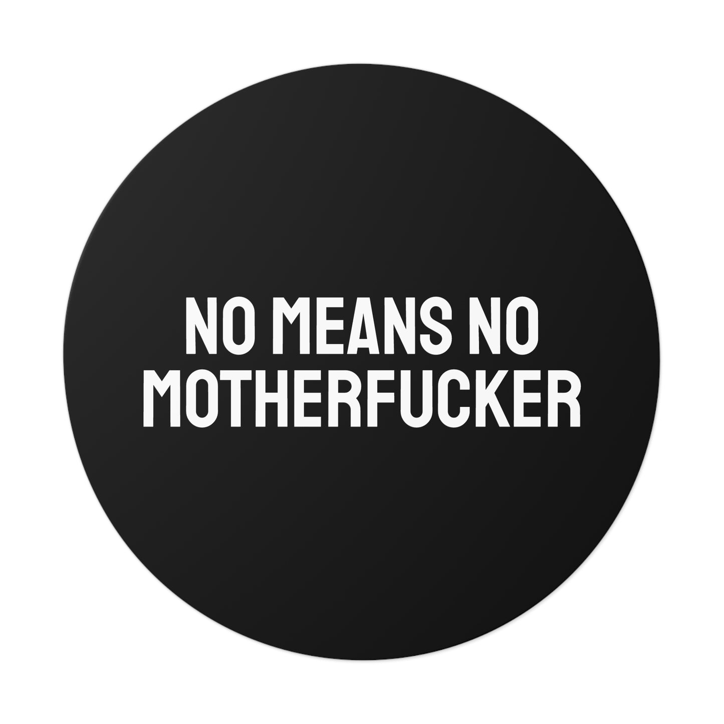 No Means No Motherfucker - Round Vinyl Stickers