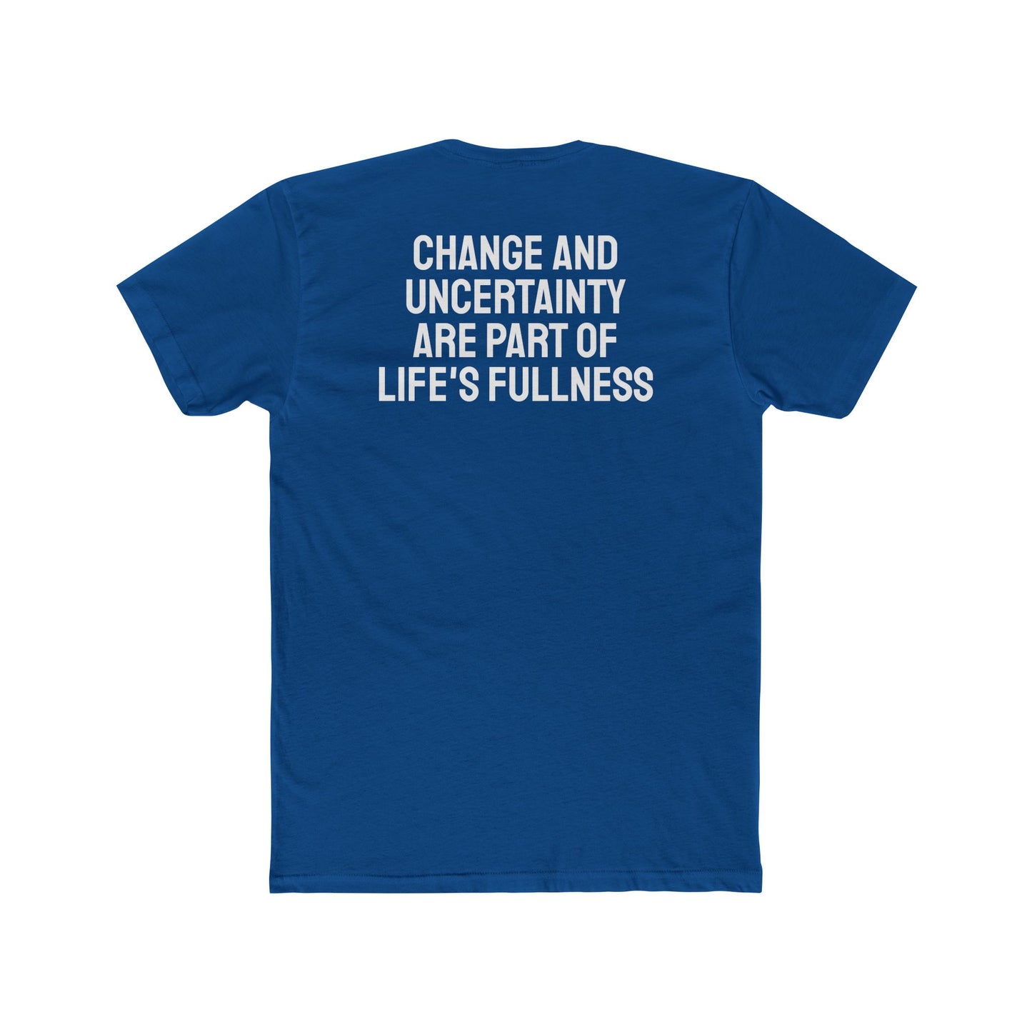 Change And Uncertainty Are Part Of Life's Fullness - Unisex Cotton Crew Tee