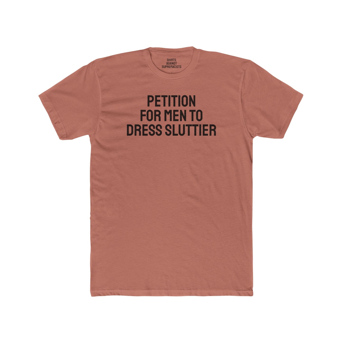 Petition For Men To Dress Sluttier - Unisex Cotton Crew Tee