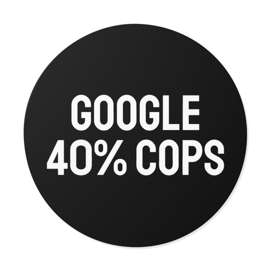 Google 40% Cops - Round Vinyl Stickers