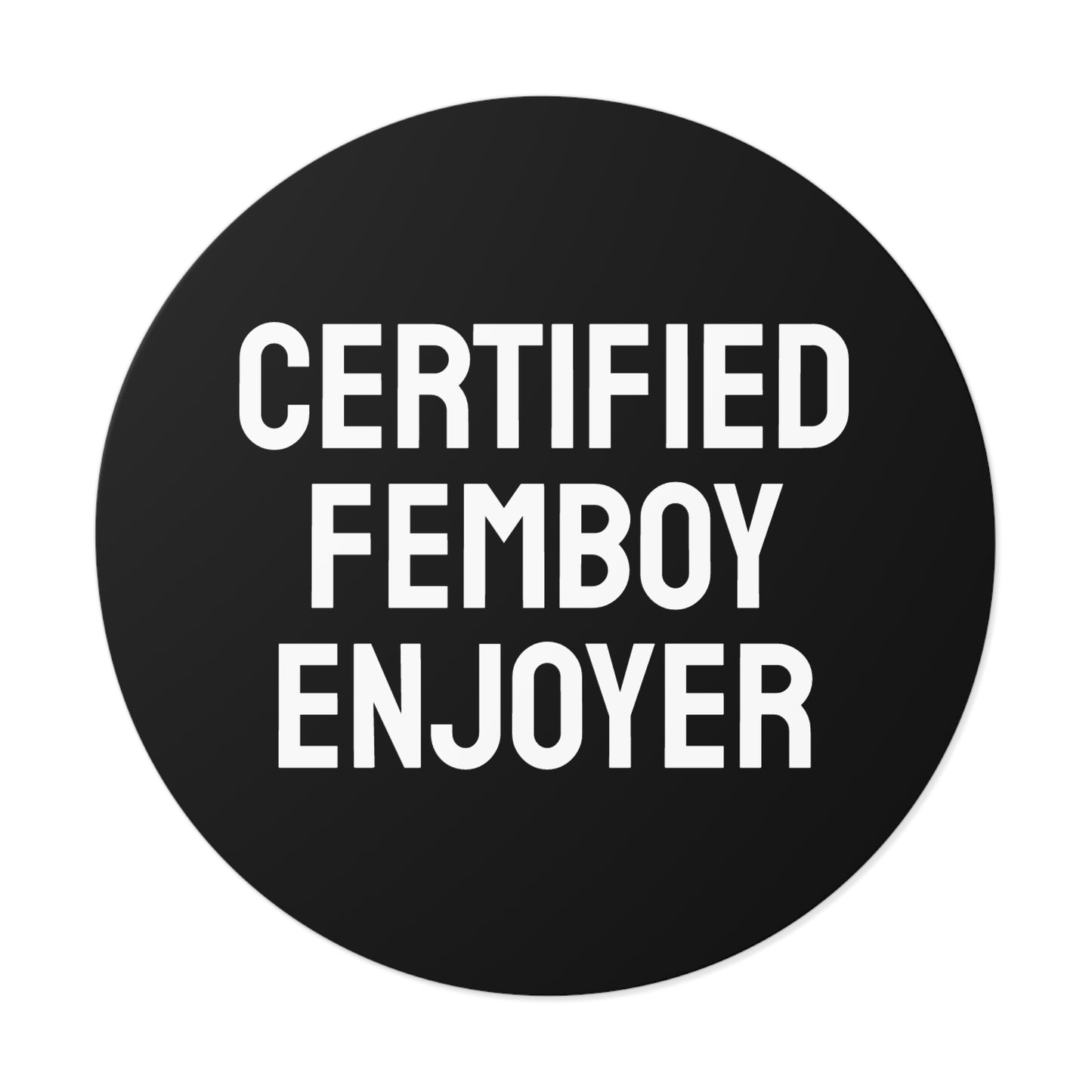 Certified Femboy Enjoyer - Round Vinyl Stickers