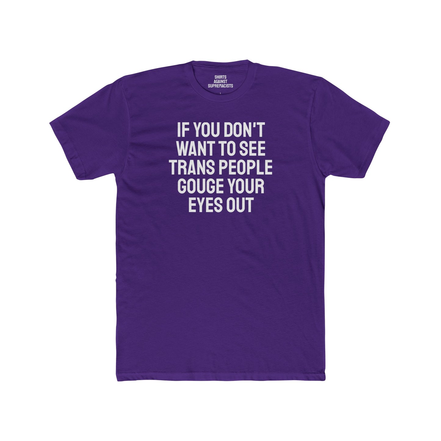 If You Don't Want To See Trans People Gouge Your Eyes Out - Unisex Cotton Crew Tee
