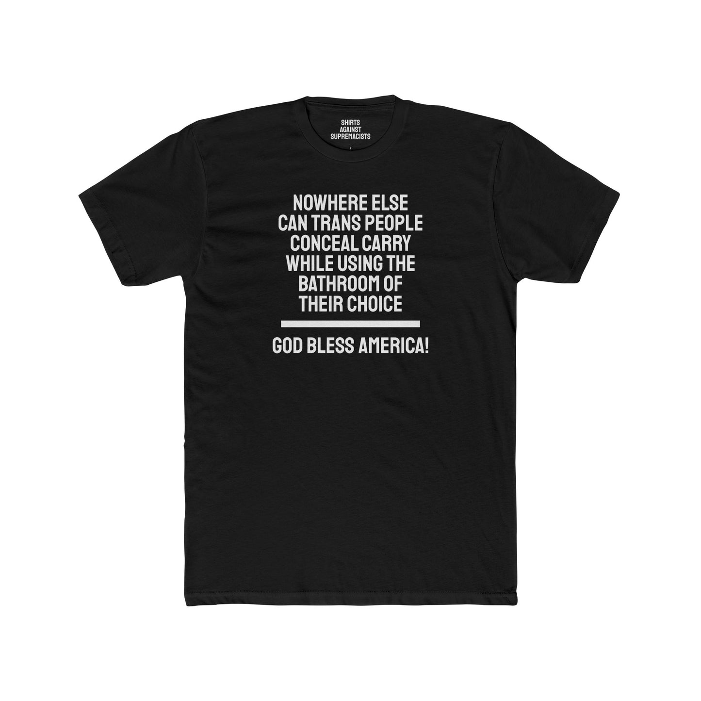 Nowhere Else Can Trans People Conceal Carry While Using The Bathroom Of Their Choice God Bless America - Unisex Cotton Crew Tee