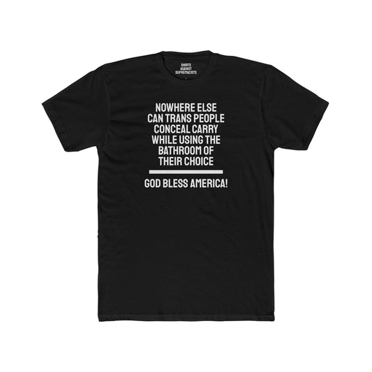 Nowhere Else Can Trans People Conceal Carry While Using The Bathroom Of Their Choice God Bless America - Unisex Cotton Crew Tee