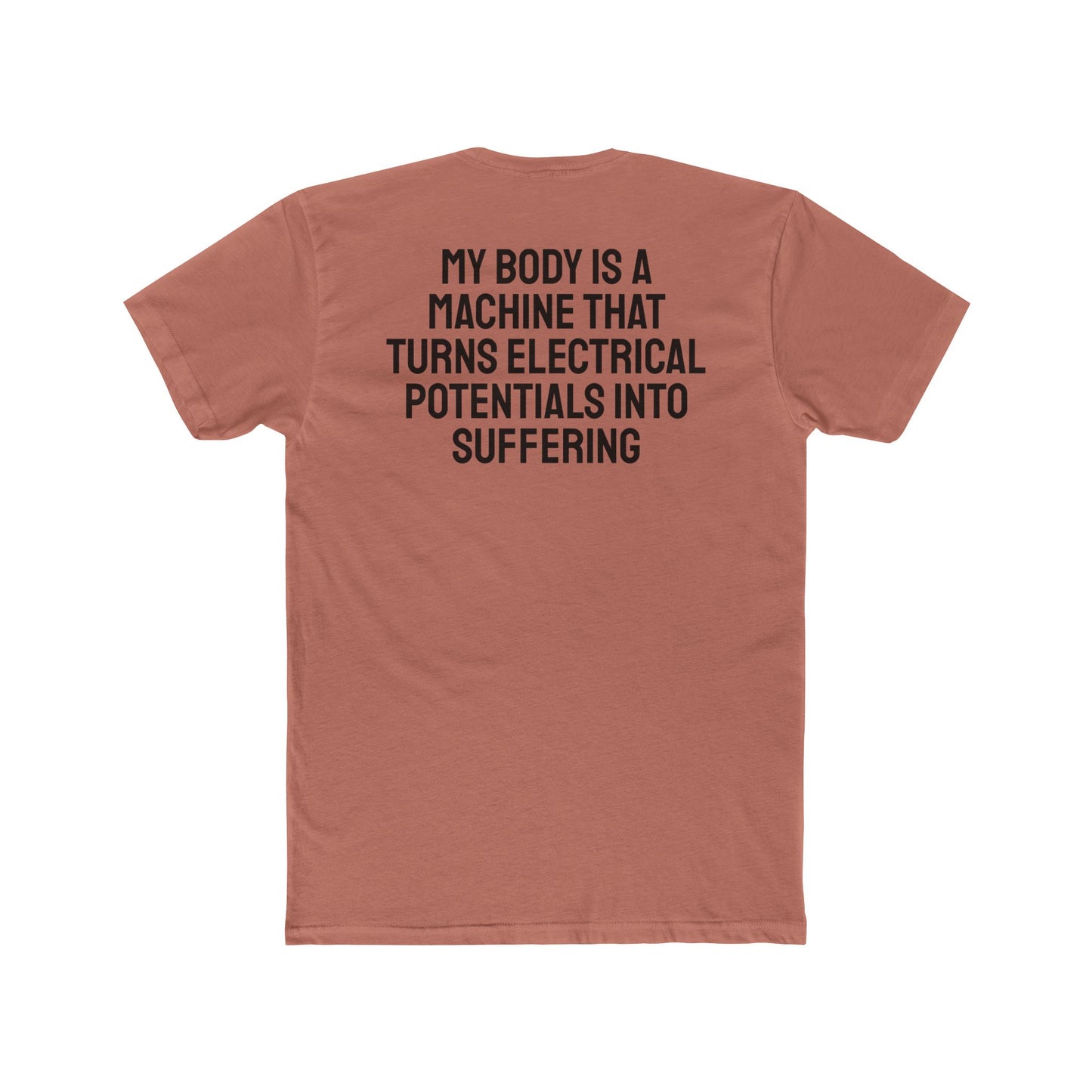 My Body Is A Machine That Turns Electrical Potentials Into Suffering - Unisex Cotton Crew Tee