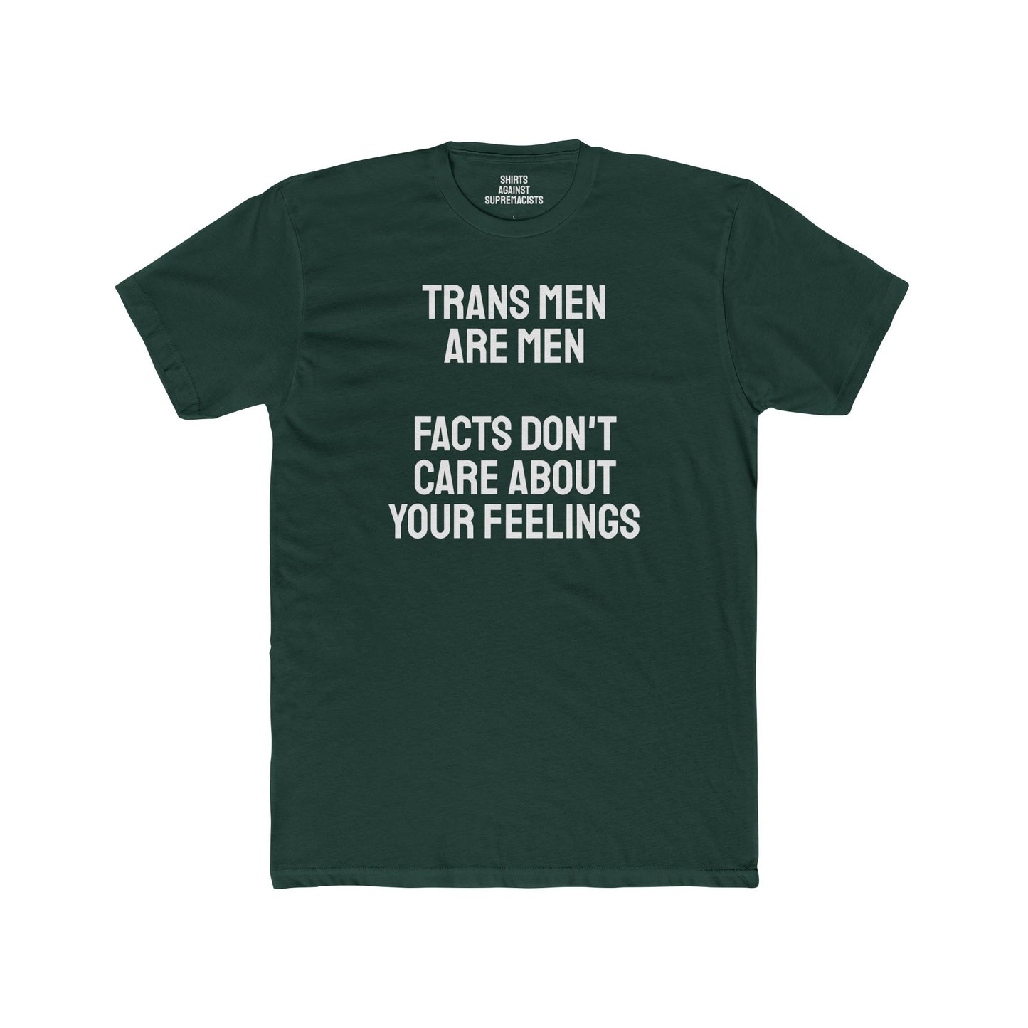 Trans Men Are Men Facts Don't Care About Your Feelings - Unisex Cotton Crew Tee