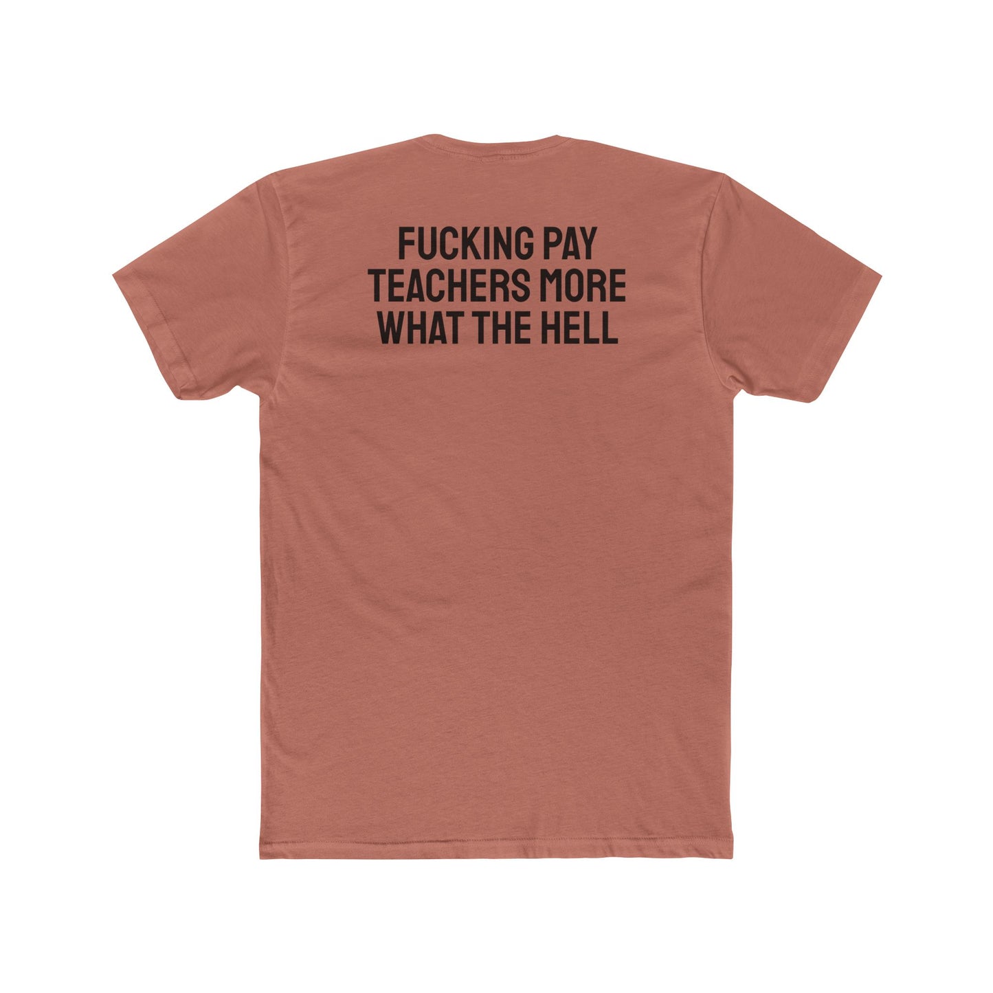 Fucking Pay Teachers More What The Hell - Unisex Cotton Crew Tee