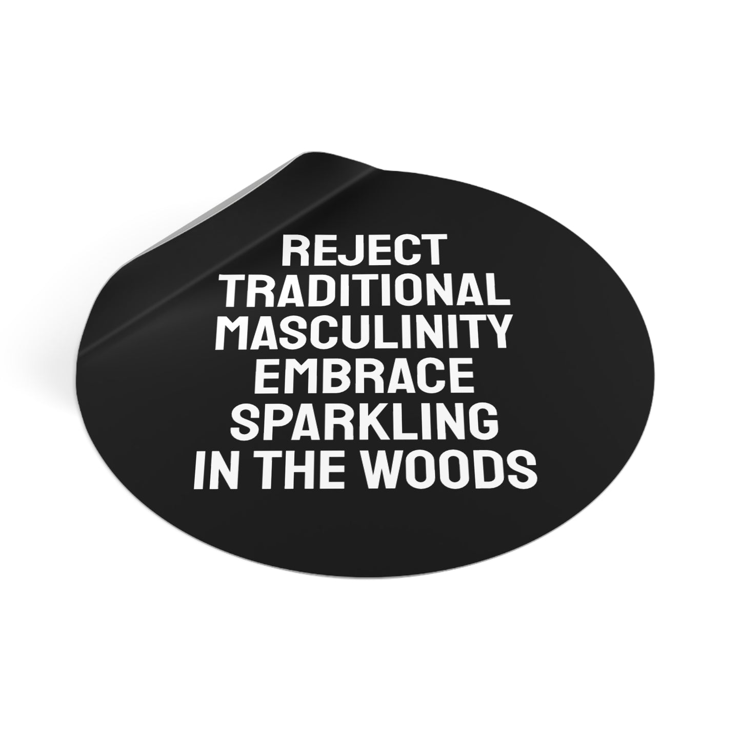 Reject Traditional Masculinity Embrace Sparkling In The Woods - Round Vinyl Stickers