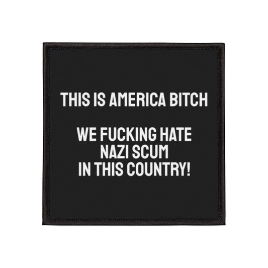 This Is America Bitch We Fucking Hate Nazi Scum In This Country! - Iron-On Patch