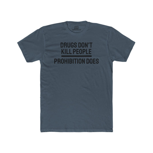 Drugs Don't Kill People Prohibition Does - Unisex Cotton Crew Tee