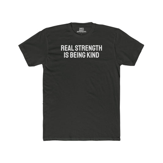 Real Strength Is Being Kind - Unisex Cotton Crew Tee