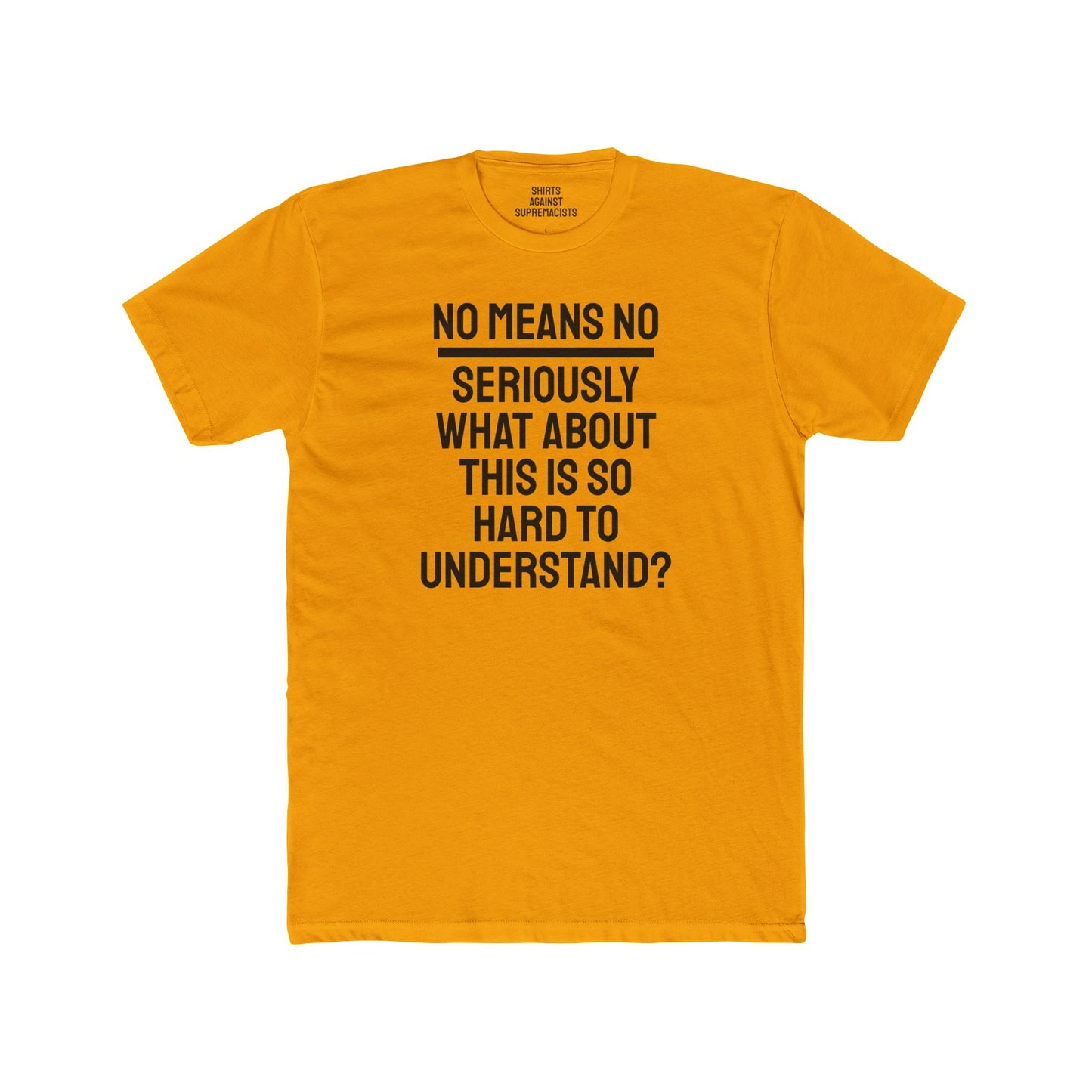 No Means No Seriously What About This Is So Hard To Understand? - Unisex Cotton Crew Tee