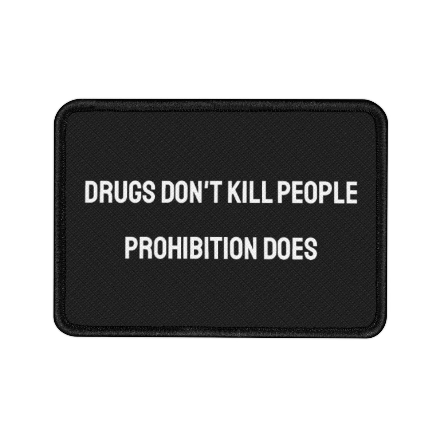 Drugs Don't Kill People Prohibition Does - Iron-On Patch