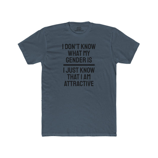 I Don't Know What My Gender Is I Just Know That I'm Attractive - Unisex Cotton Crew Tee