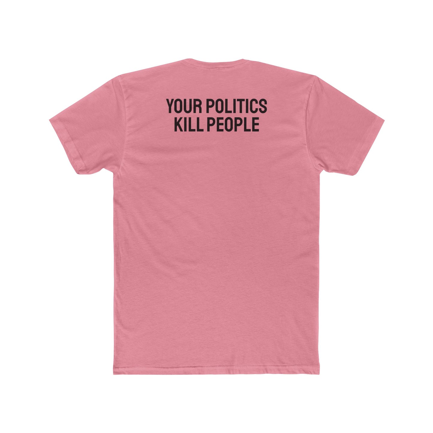 Your Politics Kill People - Unisex Cotton Crew Tee