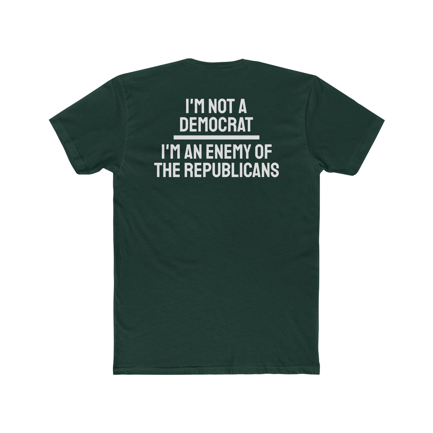 I'm Not A Democrat I'm An Enemy Of The Republicans - Unisex Cotton Crew Tee