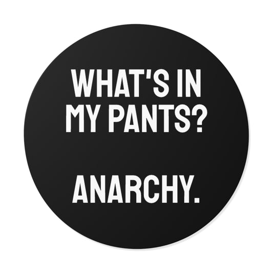What's In My Pants? Anarchy. - Round Vinyl Stickers