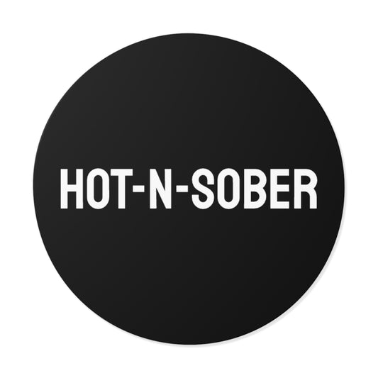 Hot-N-Sober - Round Vinyl Stickers