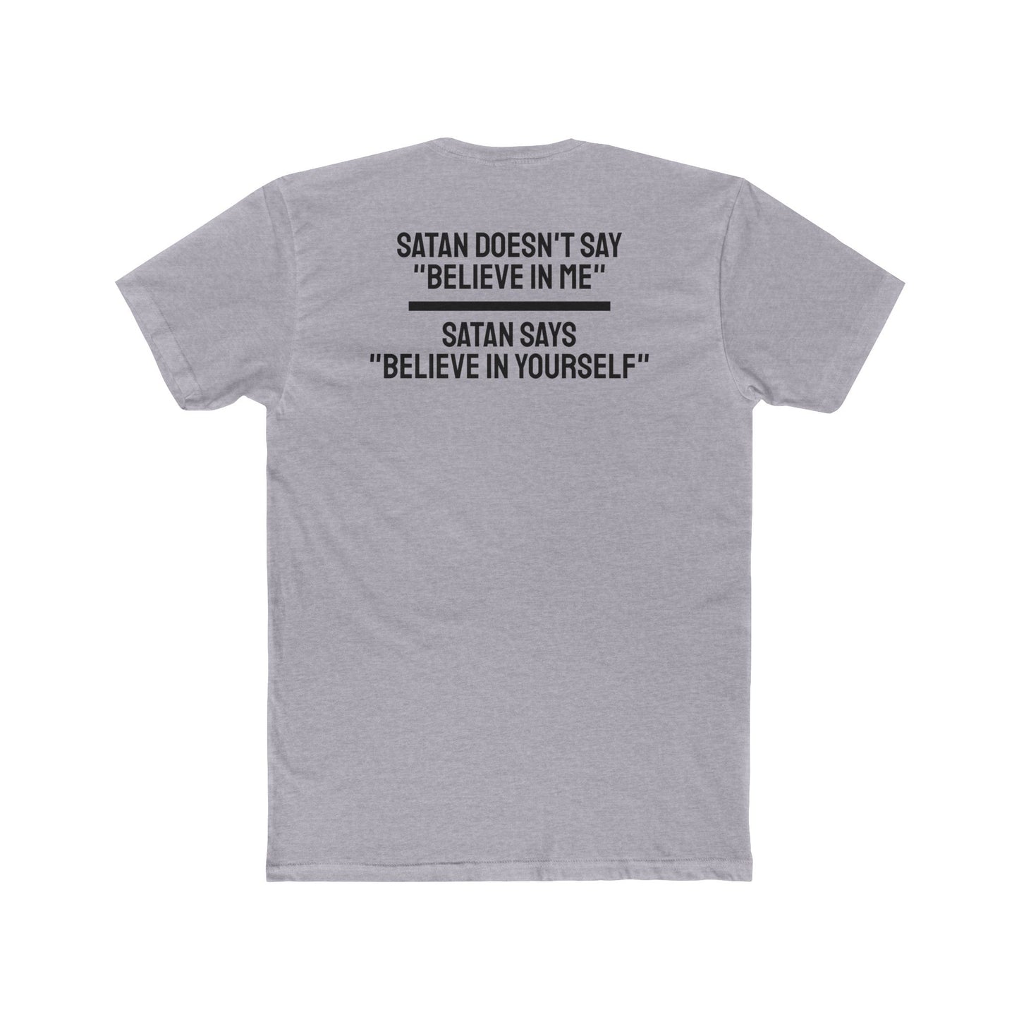 Satan Doesn't Say "Believe In Me" Satan Says "Believe In Yourself" - Unisex Cotton Crew Tee