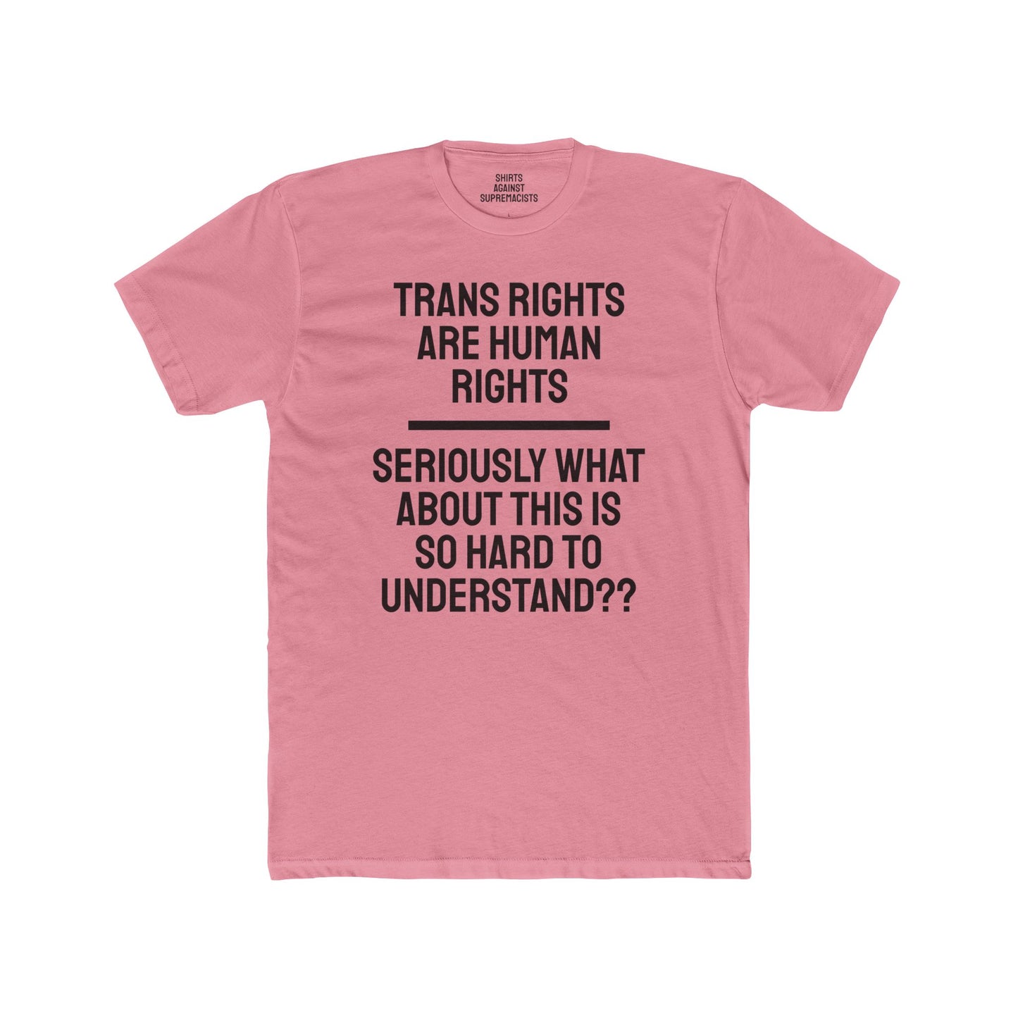 Trans Rights Are Human Rights Seriously What About This Is So Hard To Understand?? - Unisex Cotton Crew Tee