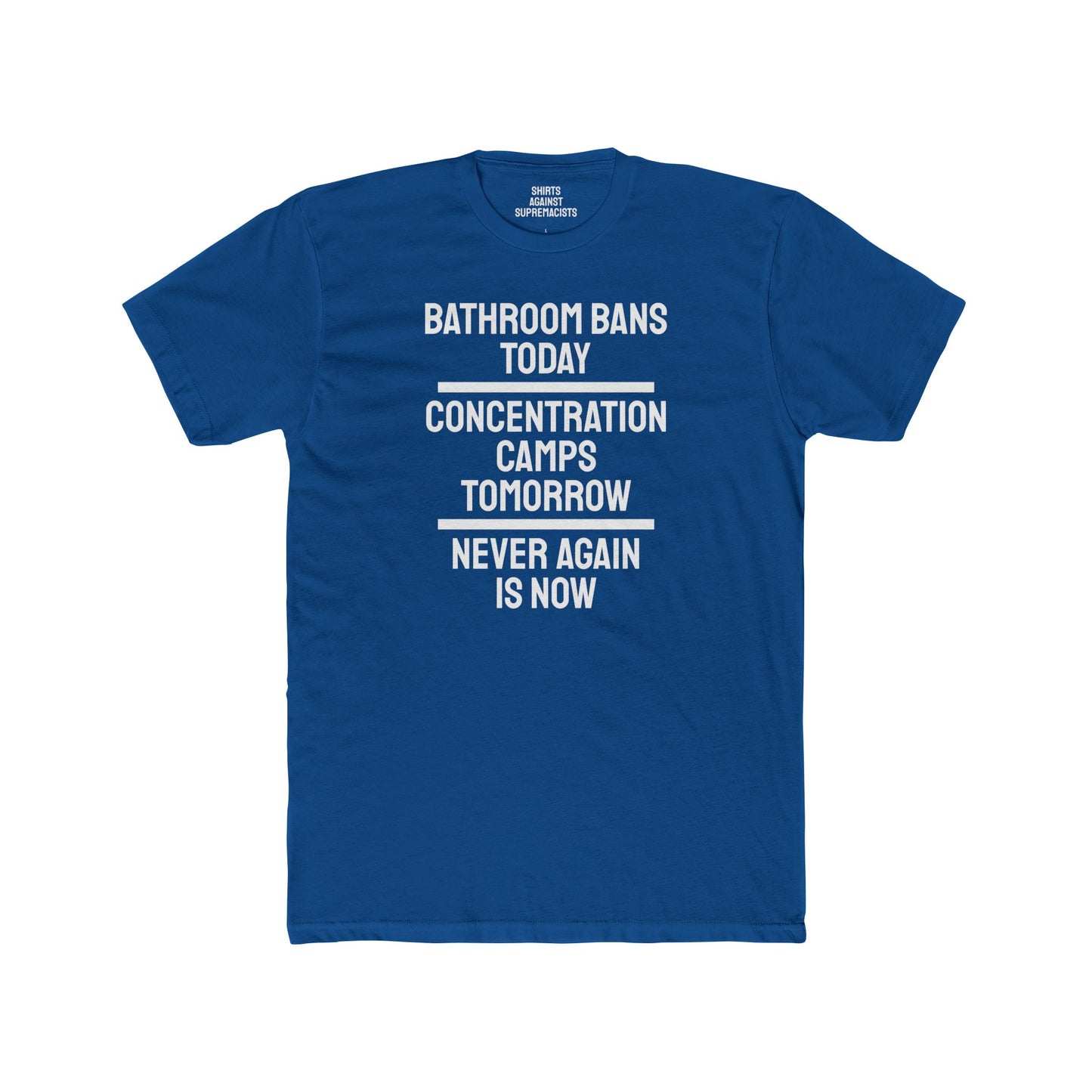 Bathroom Bans Today Concentration Camps Tomorrow Never Again Is Now - Unisex Cotton Crew Tee