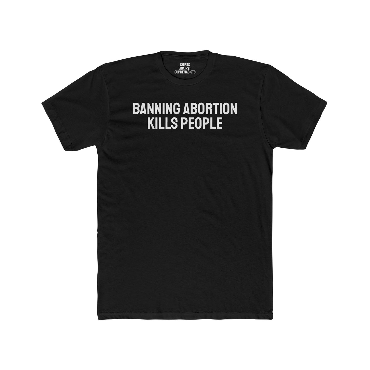 Banning Abortion Kills People - Unisex Cotton Crew Tee