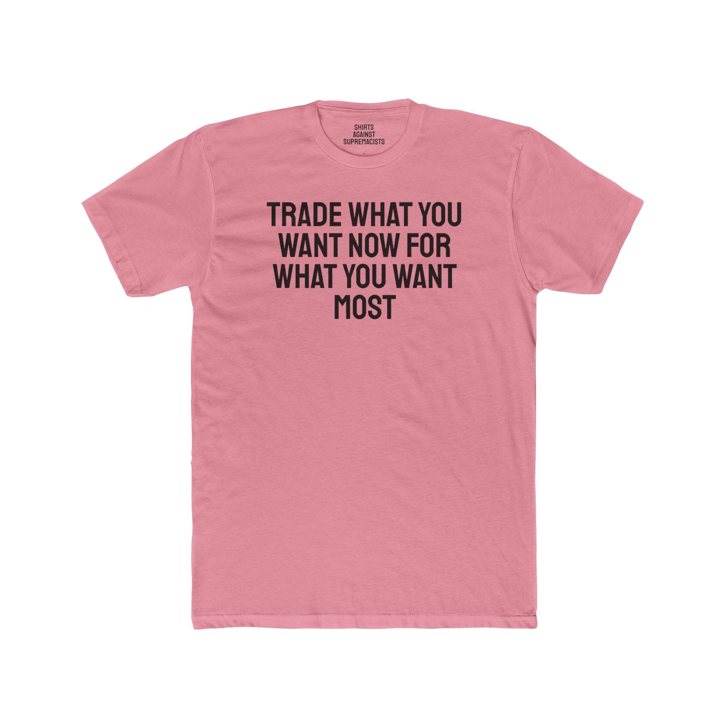 Trade What You Want Now For What You Want Most - Unisex Cotton Crew Tee