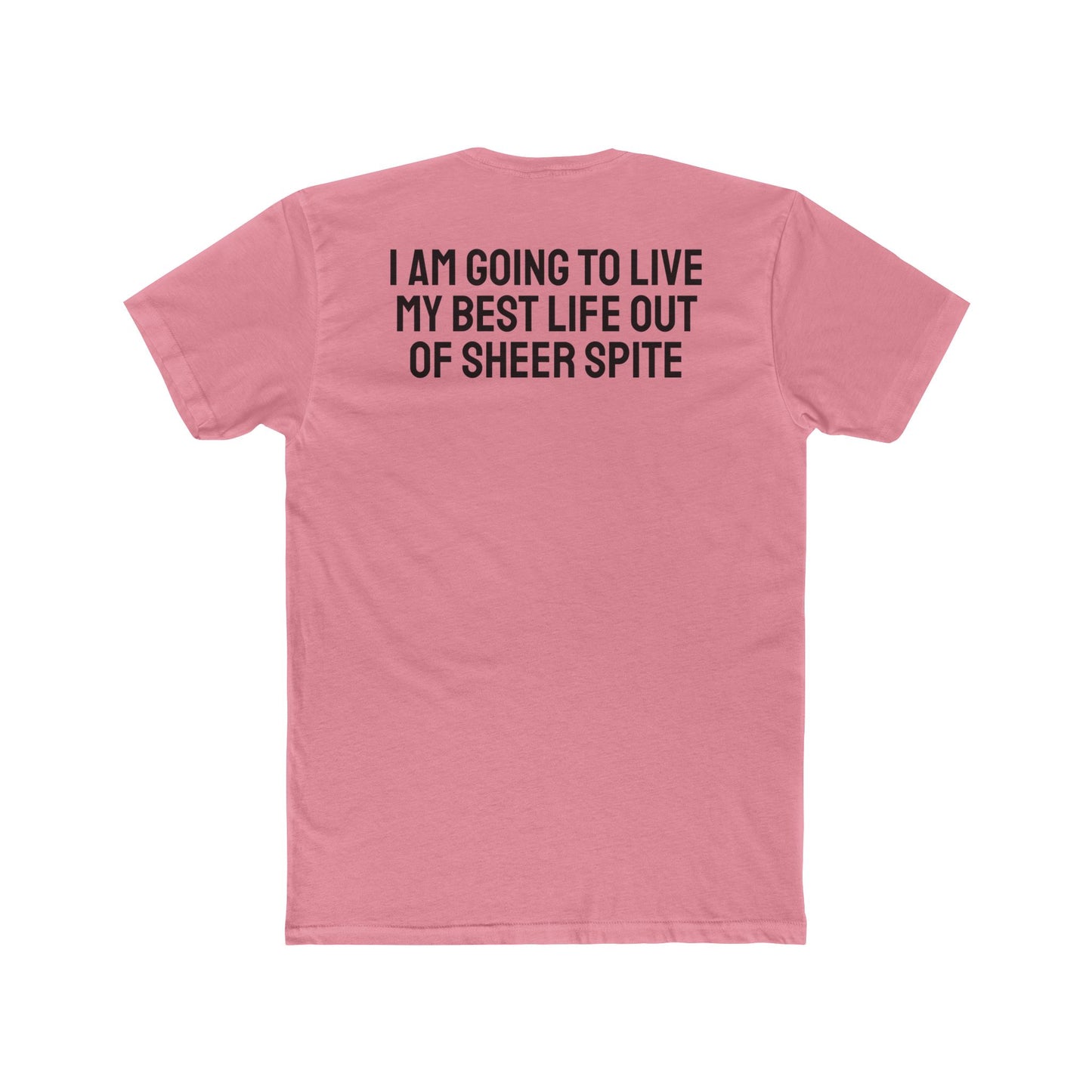 I Am Going To Live My Best Life Out Of Sheer Spite - Unisex Cotton Crew Tee