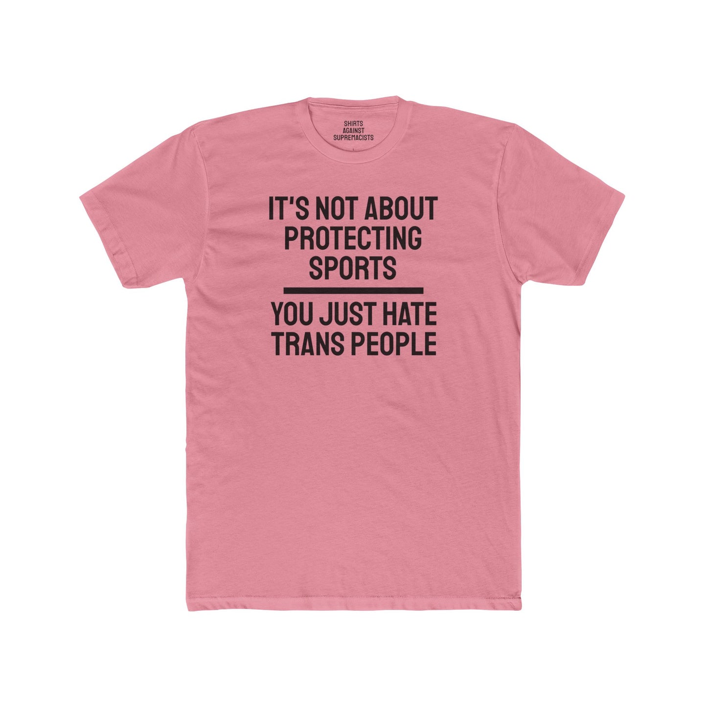 It's Not About Protecting Sports You Just Hate Trans People - Unisex Cotton Crew Tee