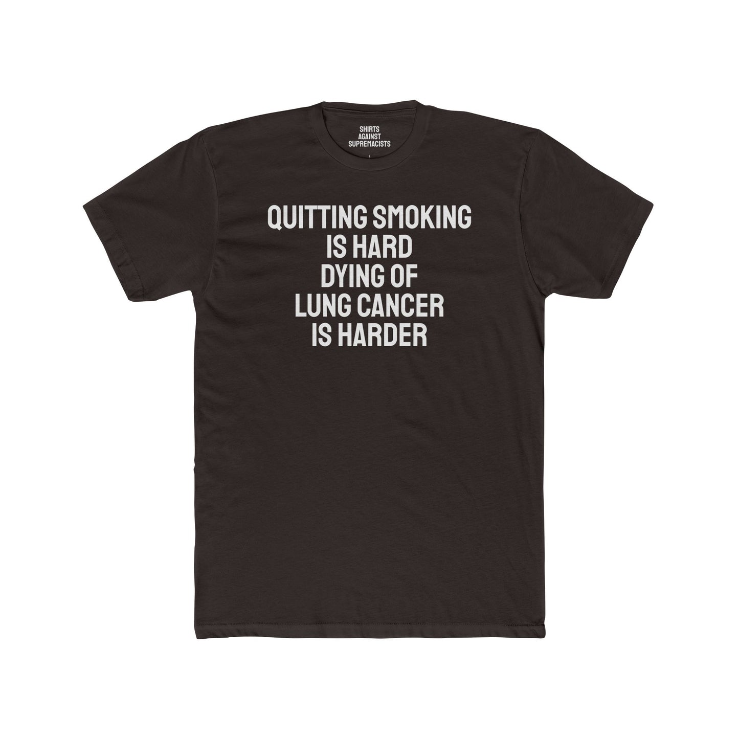 Quitting Smoking Is Hard Dying Of Lung Cancer Is Harder - Unisex Cotton Crew Tee