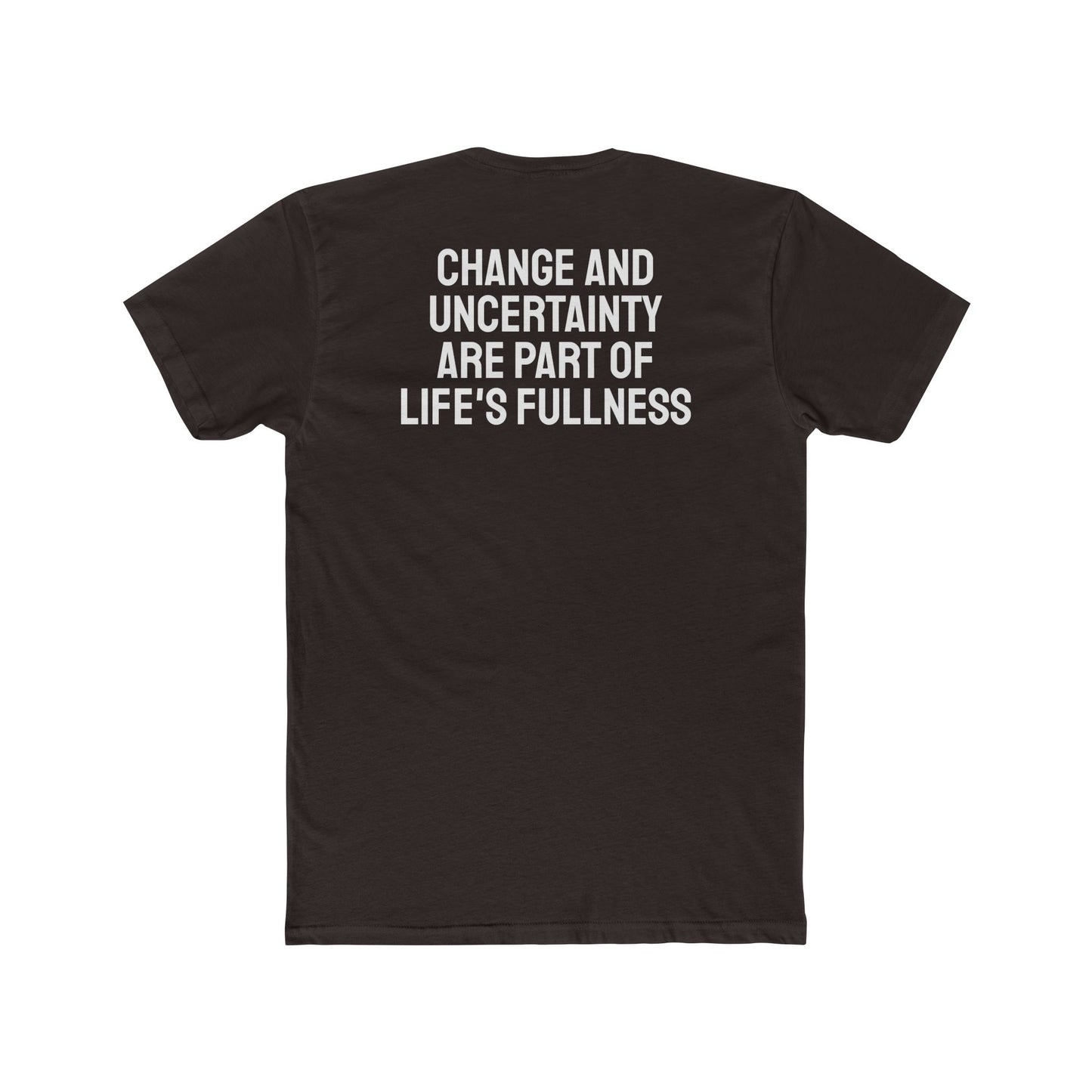 Change And Uncertainty Are Part Of Life's Fullness - Unisex Cotton Crew Tee