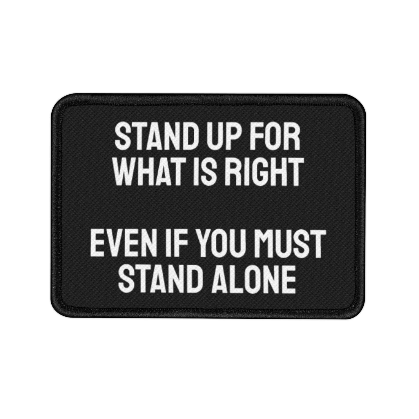 Stand Up For What Is Right Even If You Must Stand Alone - Iron-On Patch