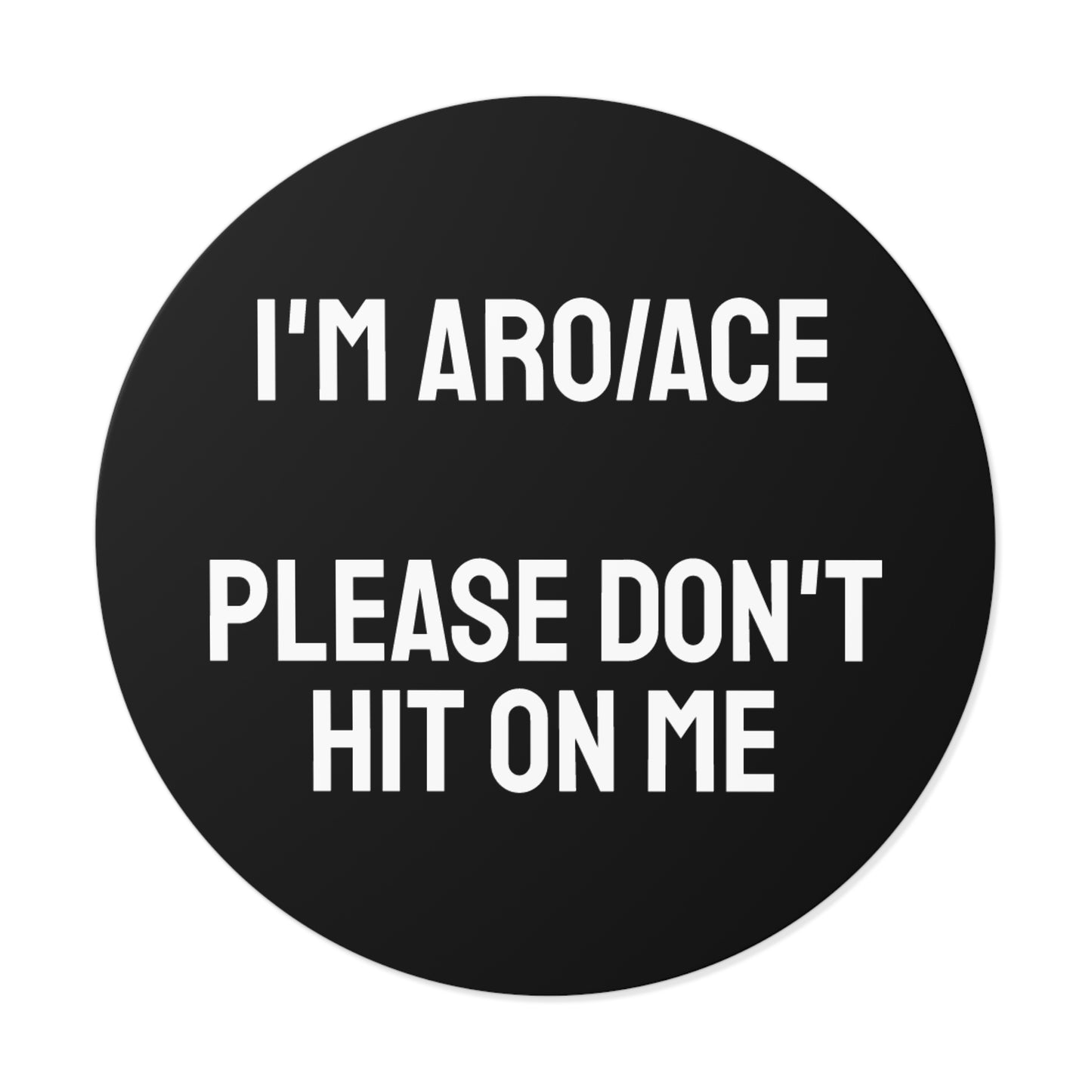 I'm Aro/Ace Please Don't Hit On Me - Round Vinyl Stickers
