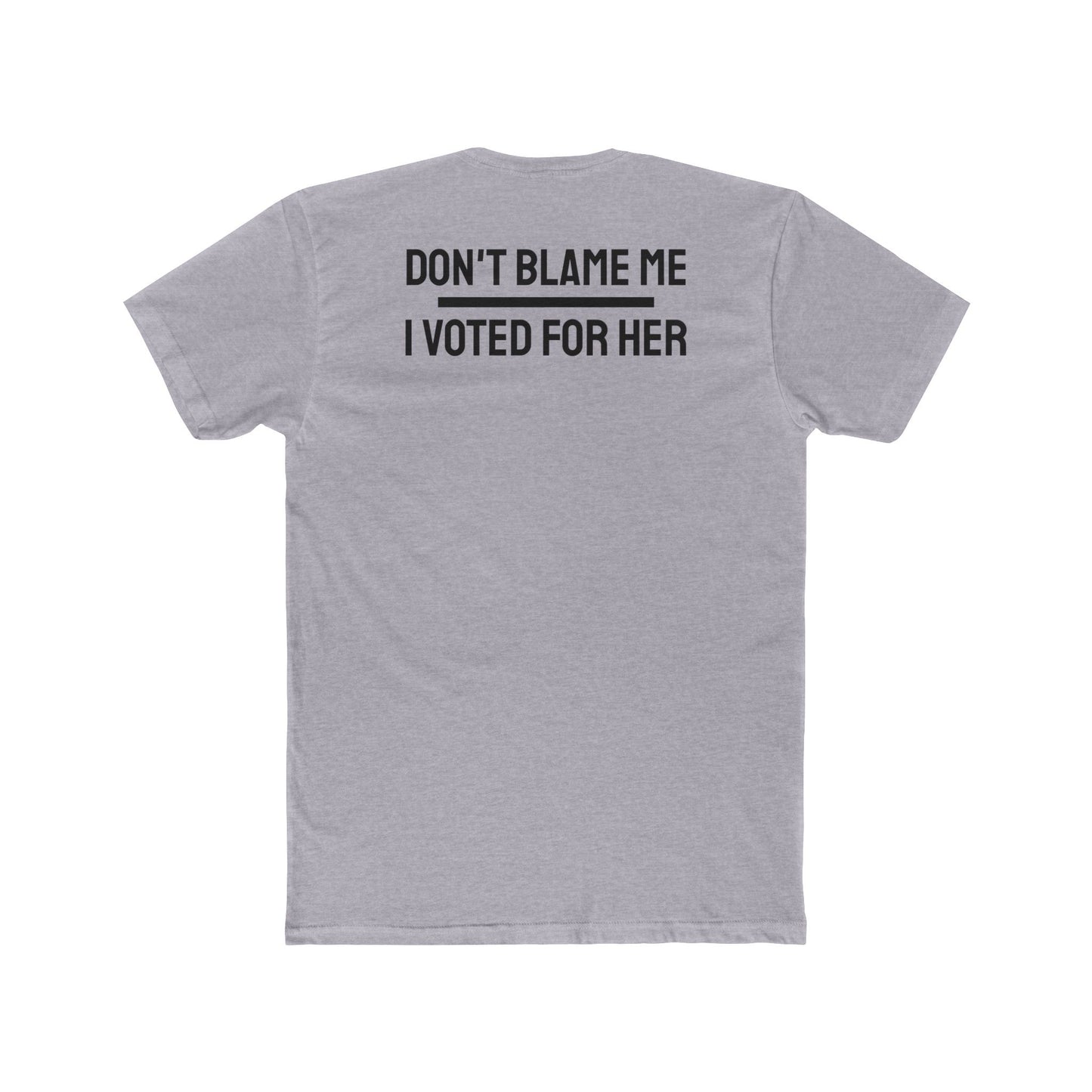 Don't Blame Me I Voted For Her - Unisex Cotton Crew Tee