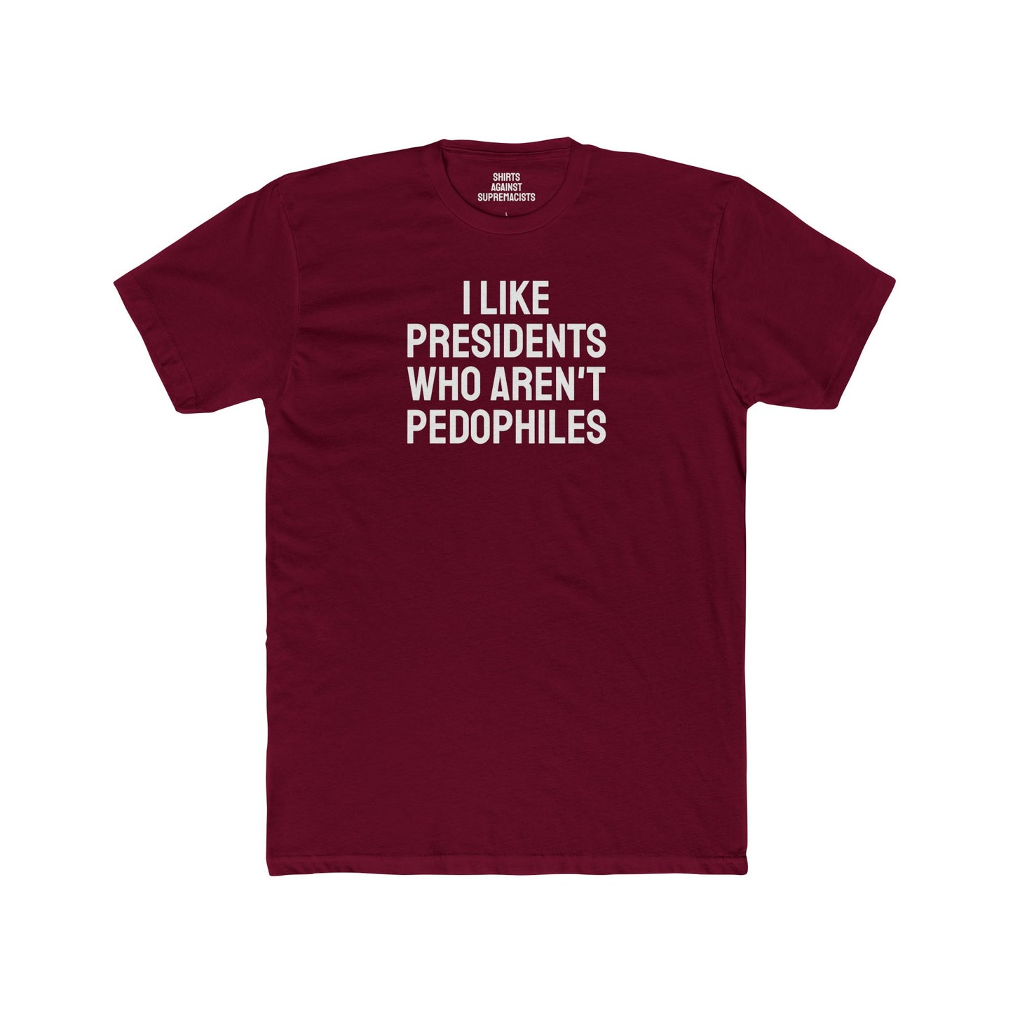 I Like Presidents Who Aren't Pedophiles - Unisex Cotton Crew Tee